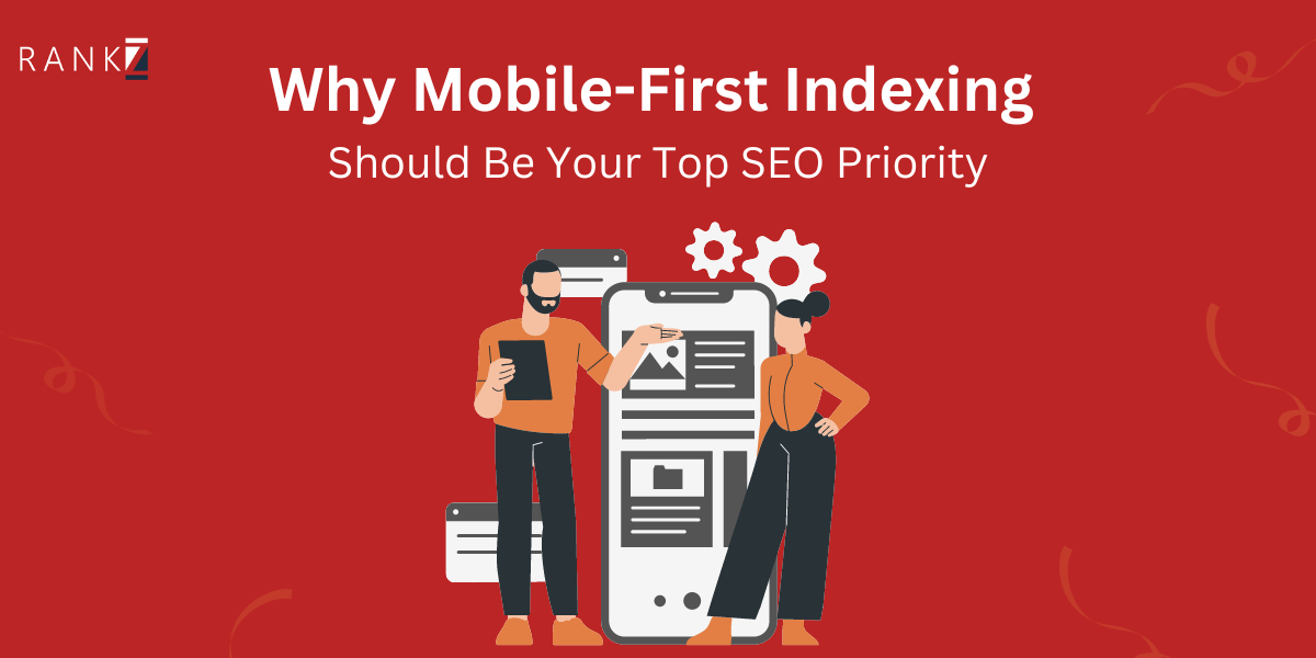 Why Mobile-First Indexing Should Be Your Top SEO Priority