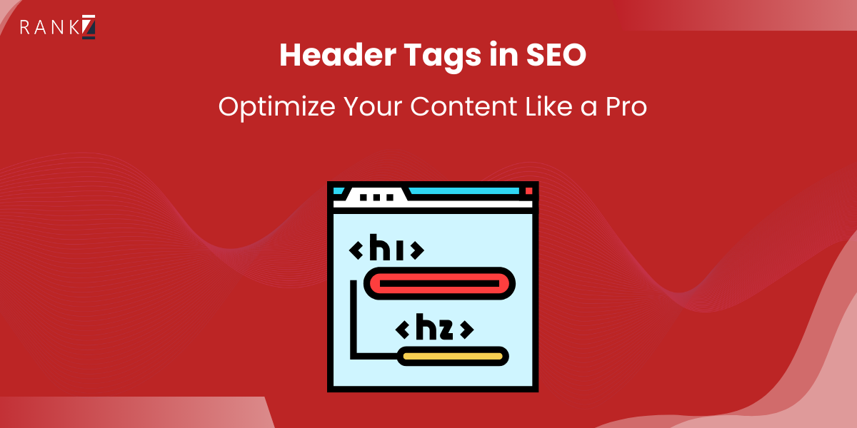 Header Tags in SEO: Optimize Your Content Like a Pro