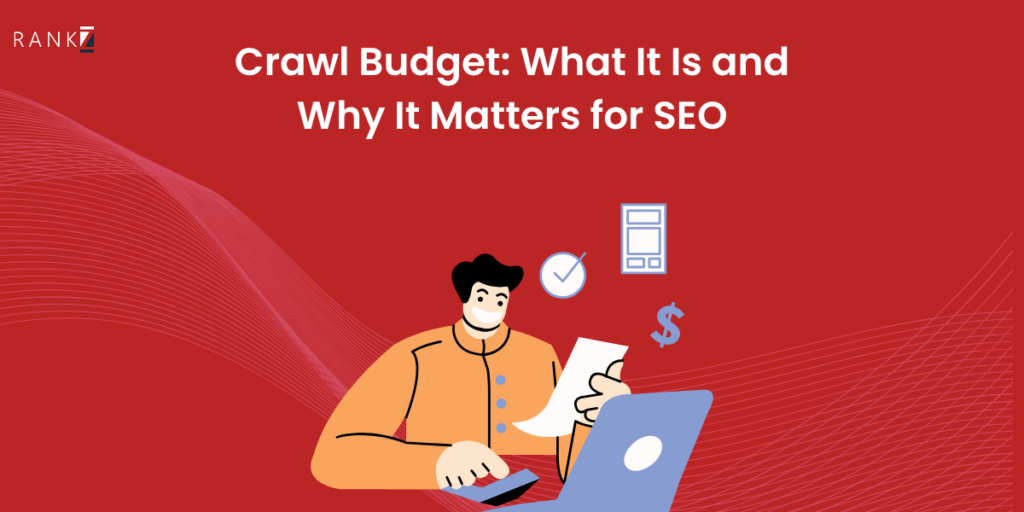 Crawl Budget: What It Is and Why It Matters for SEO - Rankz
